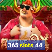 365 slots 44